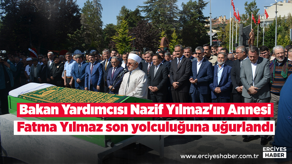 Bakan Yardımcısı Nazif Yılmaz'ın Annesi Fatma Yılmaz son yolculuğuna uğurlandı