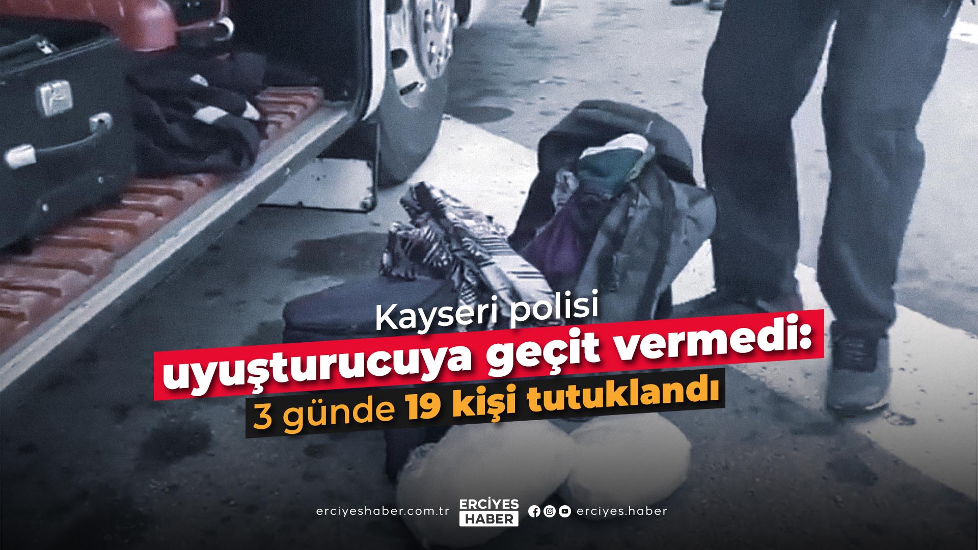 Kayseri polisi uyuşturucuya geçit vermedi: 3 günde 19 kişi tutuklandı
