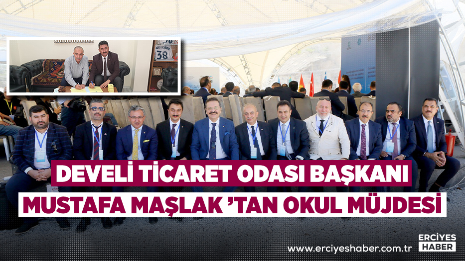 DEVELİ TİCARET ODASI BAŞKANI MUSTAFA MAŞLAK ’TAN OKUL MÜJDESİ