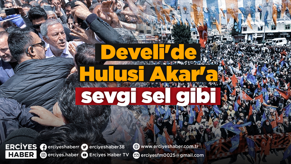 Develi'de Hulusi Akar'a sevgi sel gibi