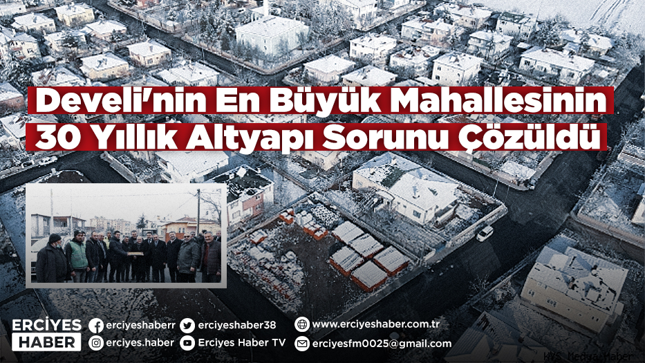 Develi'nin En Büyük Mahallesinin 30 Yıllık Altyapı Sorunu Çözüldü