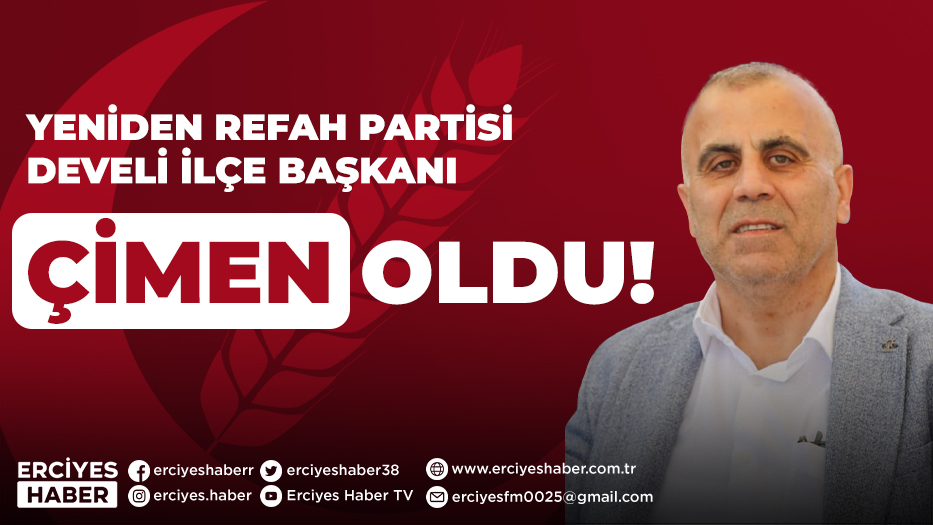 YENİDEN REFAH PARTİSİ DEVELİ İLÇE BAŞKANI ÇİMEN OLDU!