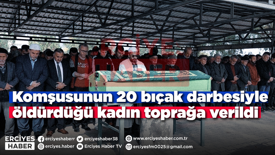 Komşusunun 20 bıçak darbesiyle öldürdüğü kadın toprağa verildi