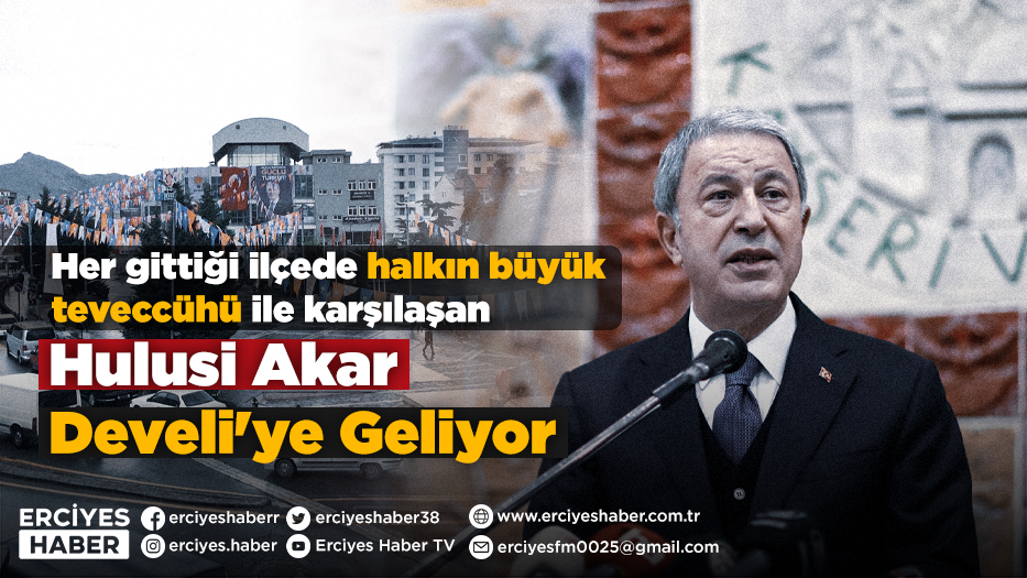 Her gittiği ilçede halkın büyük teveccühü ile karşılaşan Hulusi Akar Develi'ye Geliyor