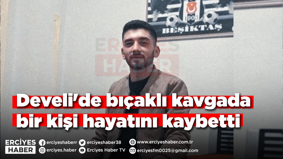 Develi'de bıçaklı kavgada bir kişi hayatını kaybetti