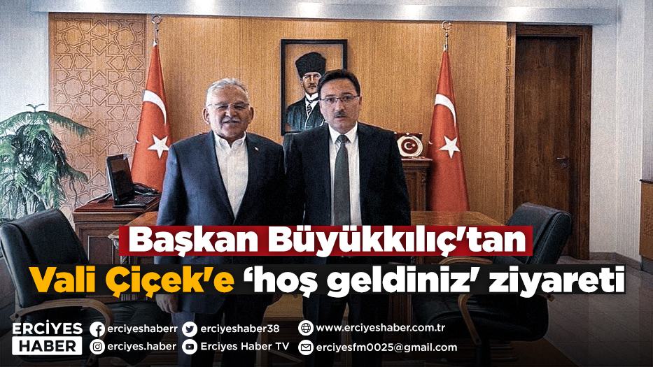 Başkan Büyükkılıç'tan Vali Çiçek'e ‘hoş geldiniz' ziyareti