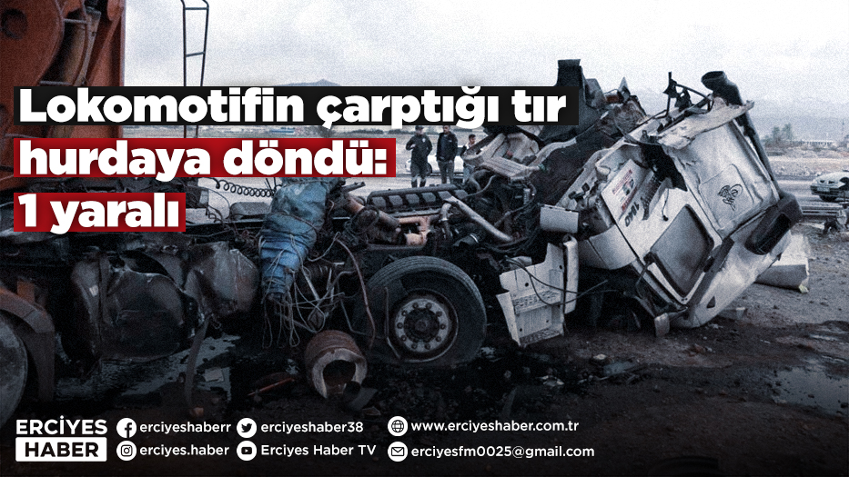 Lokomotifin çarptığı tır hurdaya döndü: 1 yaralı