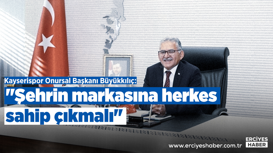 Kayserispor Onursal Başkanı Büyükkılıç: 