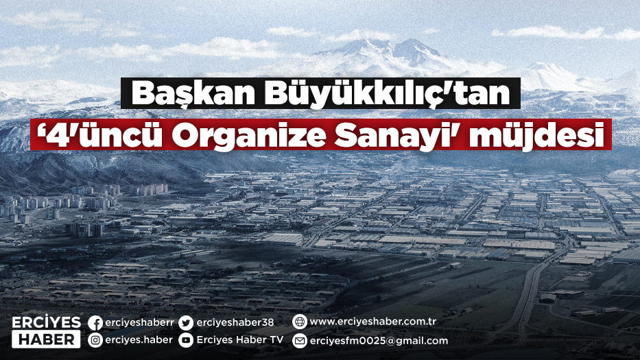 Başkan Büyükkılıç'tan ‘4'üncü Organize Sanayi' müjdesi