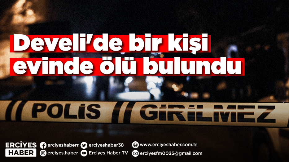 Develi'de bir kişi evinde ölü bulundu