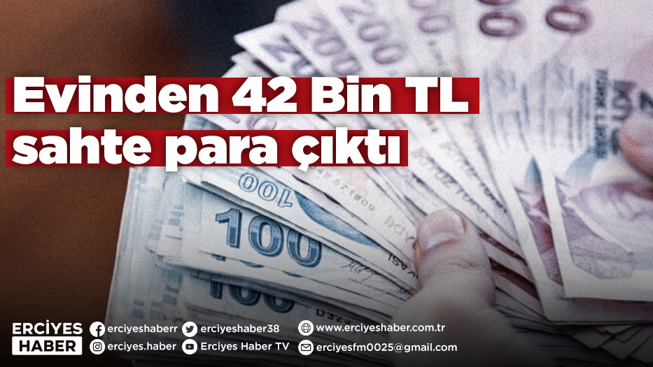 Evinden 42 Bin TL sahte para çıktı