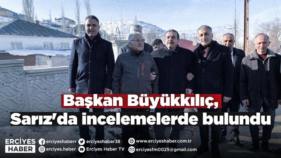 Başkan Büyükkılıç, Sarız'da incelemelerde bulundu