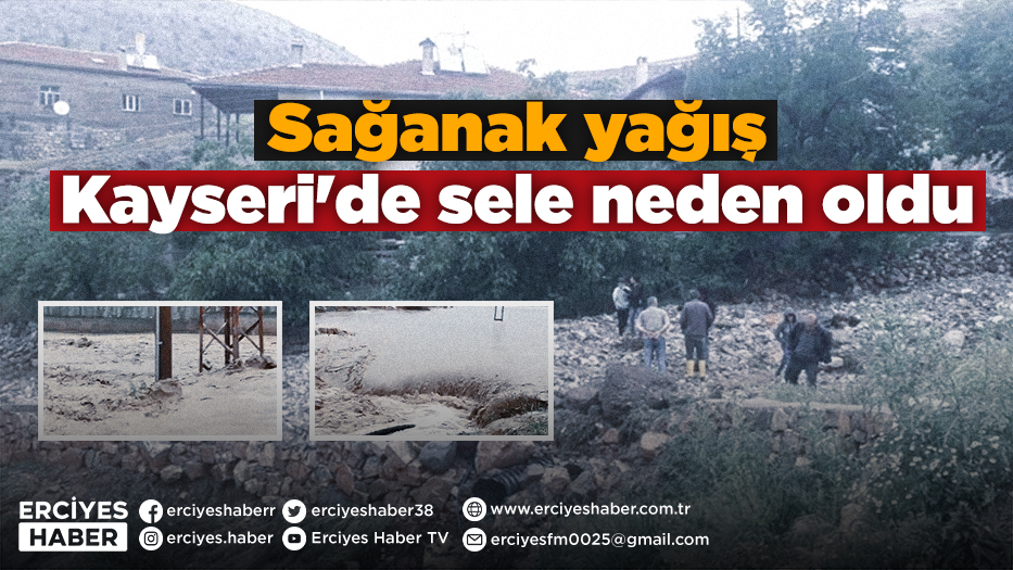 Sağanak yağış Kayseri'de sele neden oldu