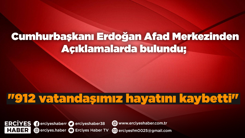 Cumhurbaşkanı Erdoğan Afad Merkezinden Açıklamalarda bulundu; 