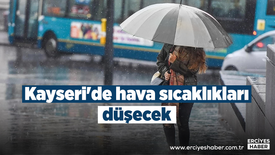 Kayseri'de hava sıcaklıkları düşecek