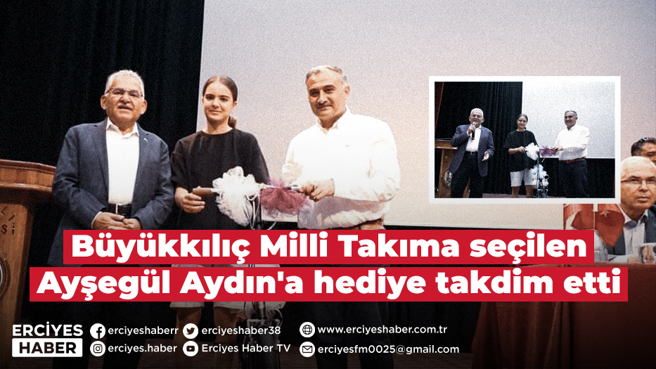 Büyükkılıç Milli Takıma seçilen Ayşegül Aydın'a hediye takdim etti