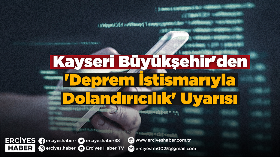 Kayseri Büyükşehir'den 'Deprem İstismarıyla Dolandırıcılık' Uyarısı