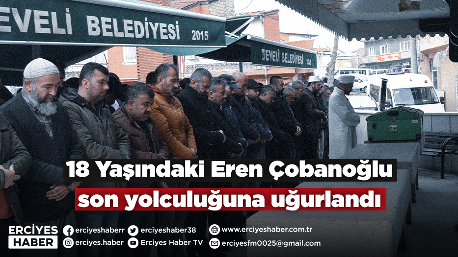 18 Yaşındaki Eren Çobanoğlu son yolculuğuna uğurlandı
