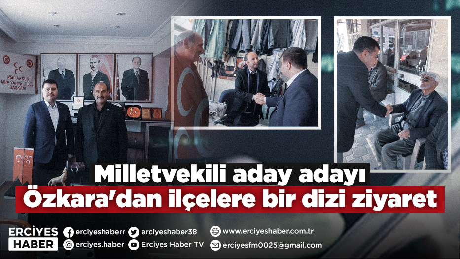 Milletvekili aday adayı Özkara'dan ilçelere bir dizi ziyaret